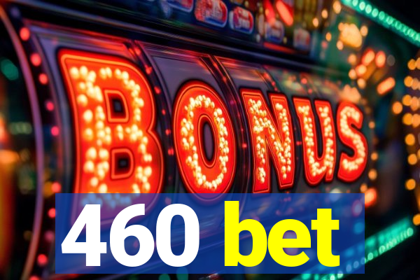 460 bet